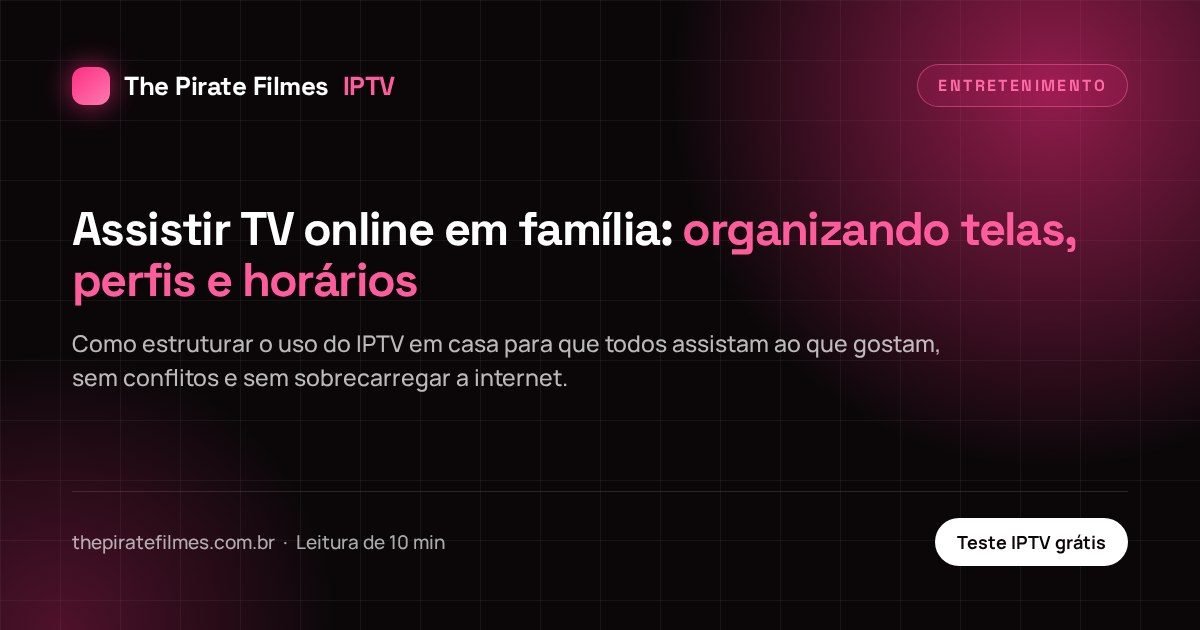 Capa do artigo: Assistir TV online em família: organizando telas, perfis e horários