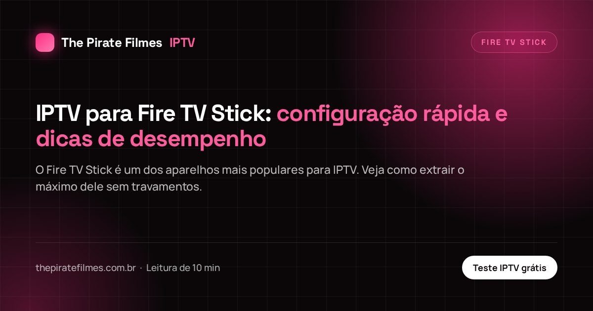Capa do artigo: IPTV para Fire TV Stick: configuração rápida e dicas de desempenho