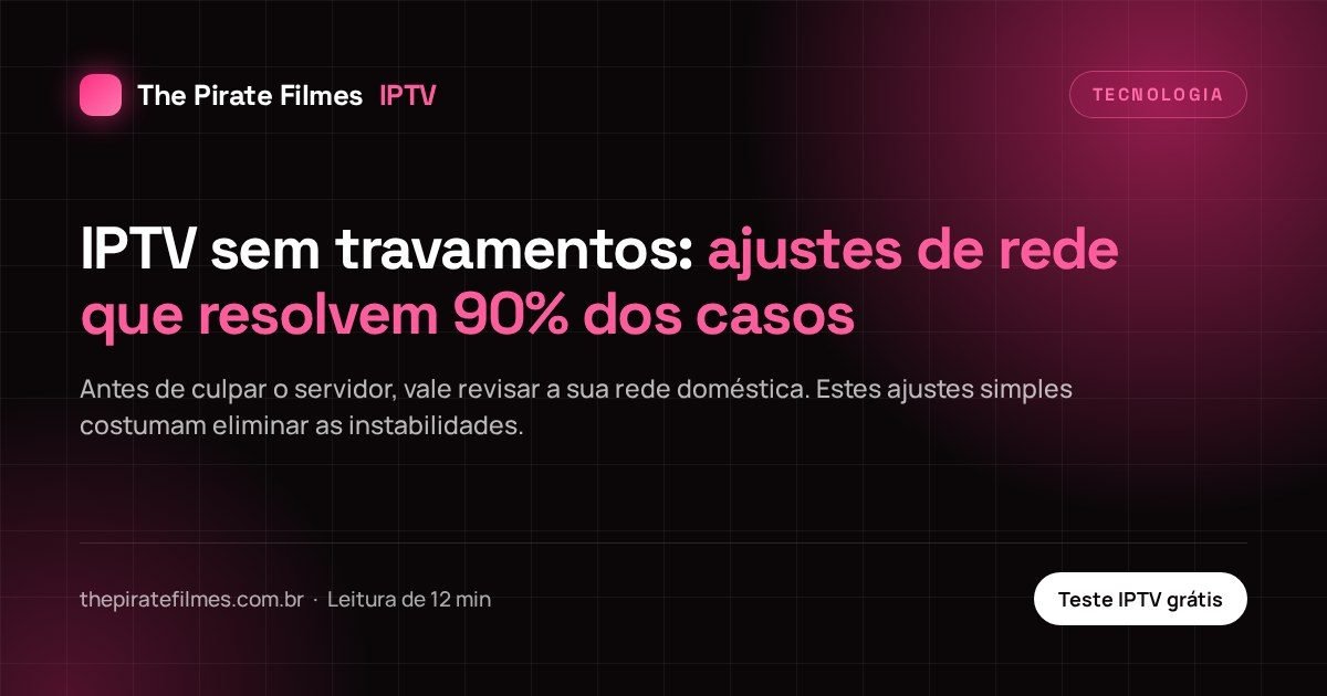 Capa do artigo: IPTV sem travamentos: ajustes de rede que resolvem 90% dos casos