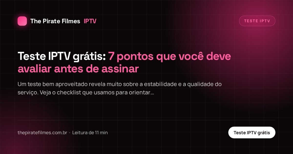 Capa do artigo: Teste IPTV grátis: 7 pontos que você deve avaliar antes de assinar